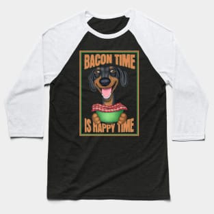 Funny Dachshund Bacon Time Happy Time Baseball T-Shirt